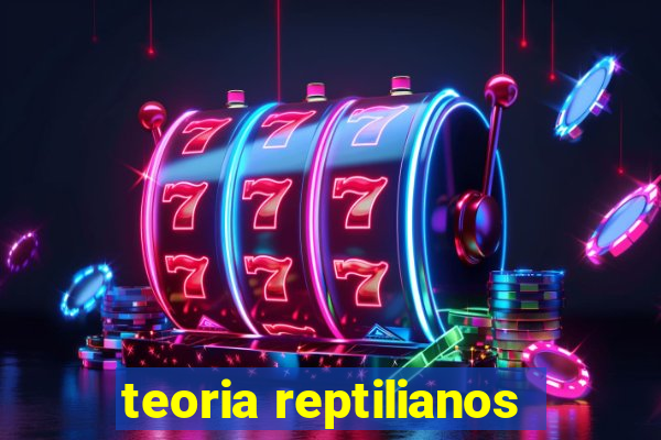 teoria reptilianos